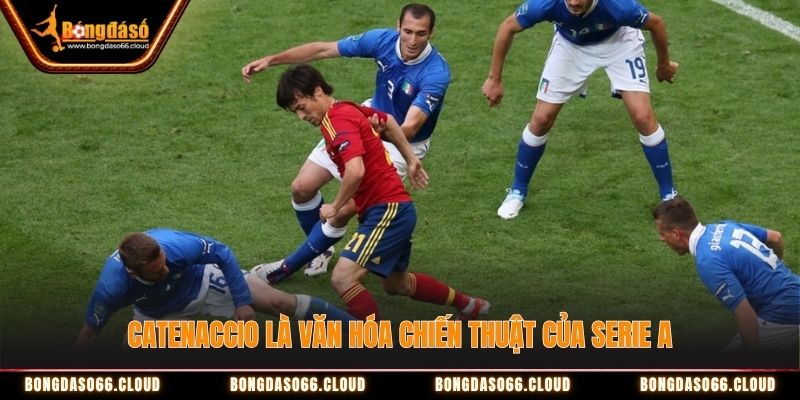 Catenaccio là văn hóa chiến thuật của Serie A Catenaccio là văn hóa chiến thuật của Serie A